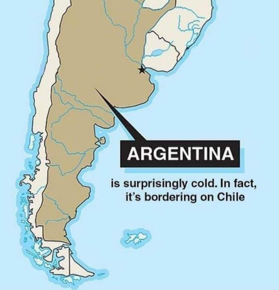 funny pics and memes - argentina chile joke - Argentina is surprisingly cold. In fact, it's bordering on Chile