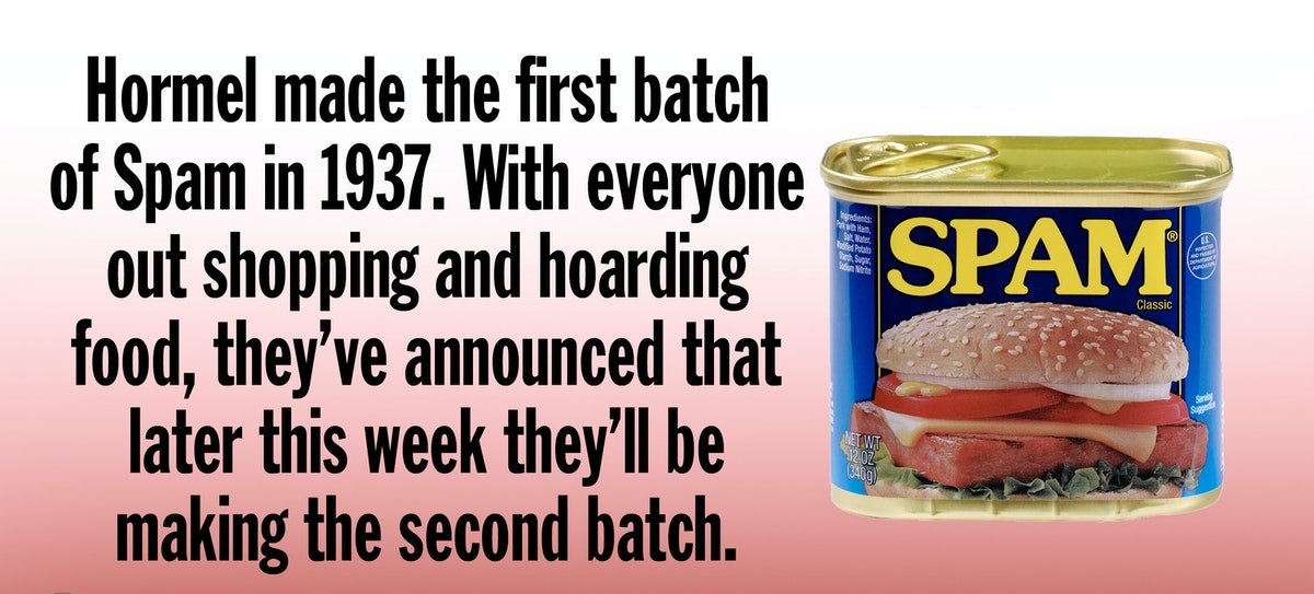 funny pics and memes - spam can - Spam Hormel made the first batch of Spam in 1937. With everyone out shopping and hoarding food, they've announced that later this week they'll be making the second batch. Classic