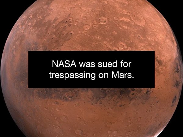 moon - Nasa was sued for trespassing on Mars.