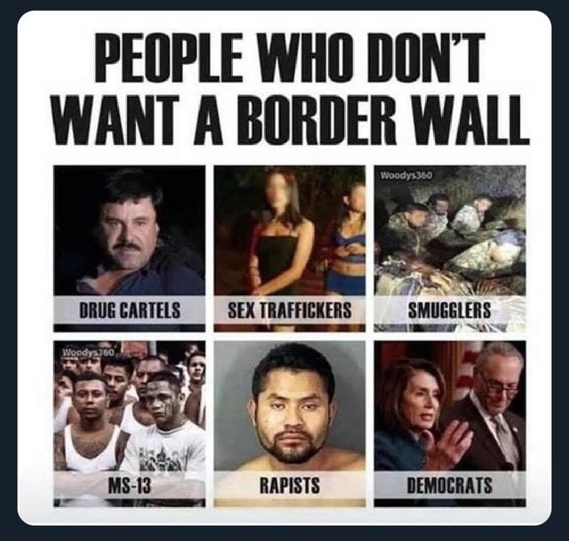 people who don t want a border wall - People Who Don'T Want A Border Wall Woodys360 Drug Cartels Sex Traffickers Smugglers Ms13 Rapists Democrats