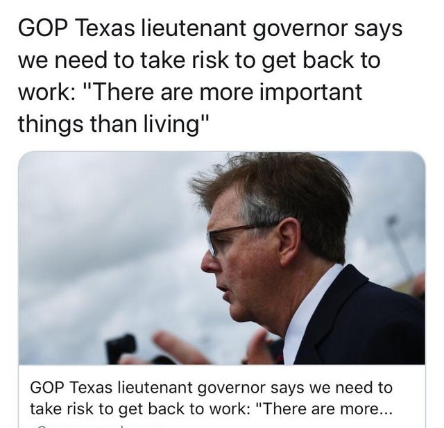 human behavior - Gop Texas lieutenant governor says we need to take risk to get back to work "There are more important things than living" Gop Texas lieutenant governor says we need to take risk to get back to work "There are more...