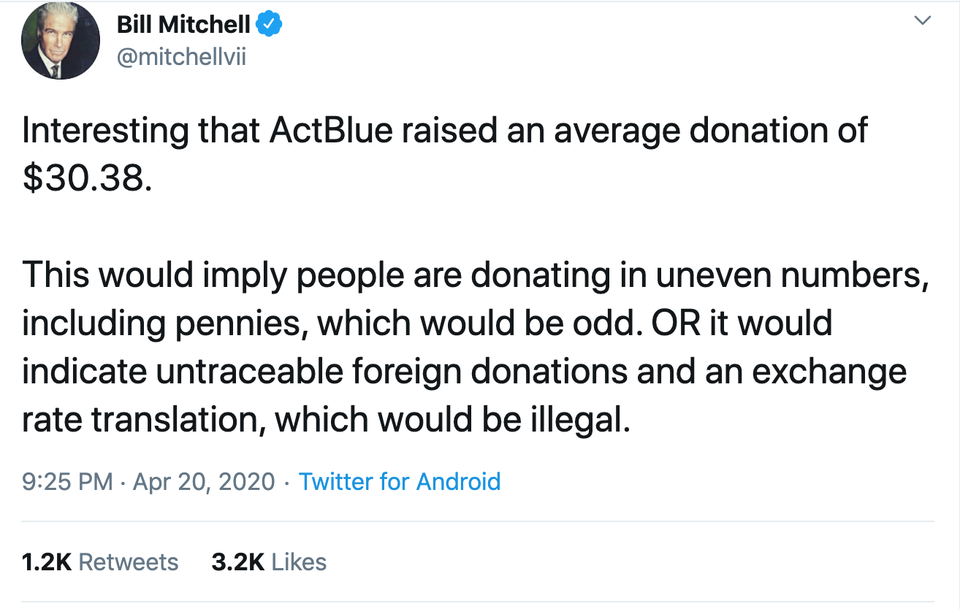 angle - Bill Mitchell Interesting that ActBlue raised an average donation of $30.38. This would imply people are donating in uneven numbers, including pennies, which would be odd. Or it would indicate untraceable foreign donations and an exchange rate tra