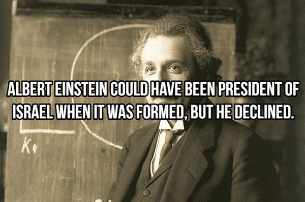 albert einstein - Albert Einstein Could Have Been President Of Israel When It Was Formed, But He Declined.