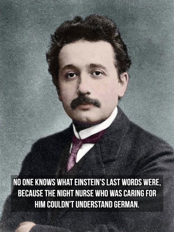 albert einstein - Ino One Knows What Einstein'S Last Words Were. Because The Night Nurse Who Was Caring For Him Couldn'T Understand German.