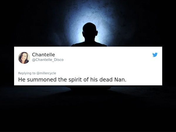 multimedia - Chantelle He summoned the spirit of his dead Nan.