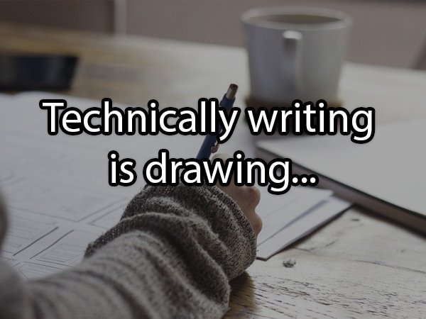 floor - Technically writing is drawing...