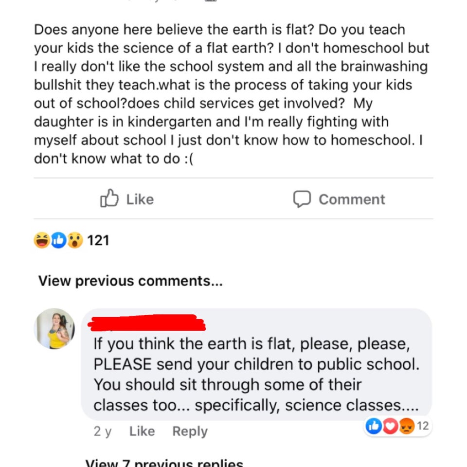 document - Does anyone here believe the earth is flat? Do you teach your kids the science of a flat earth? I don't homeschool but I really don't the school system and all the brainwashing bullshit they teach.what is the process of taking your kids out of 