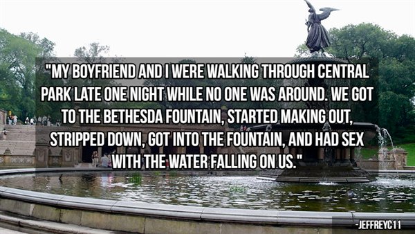 water resources - "My Boyfriend And I Were Walking Through Central Park Late One Night While No One Was Around. We Got To The Bethesda Fountain, Started Making Out, Stripped Down. Got Into The Fountain, And Had Sex With The Water Falling On Us." JEFFREYC1