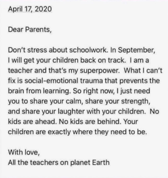 sad text messages - Dear Parents, Don't stress about schoolwork. In September, I will get your children back on track. I am a teacher and that's my superpower. What I can't fix is socialemotional trauma that prevents the brain from learning. So right now,