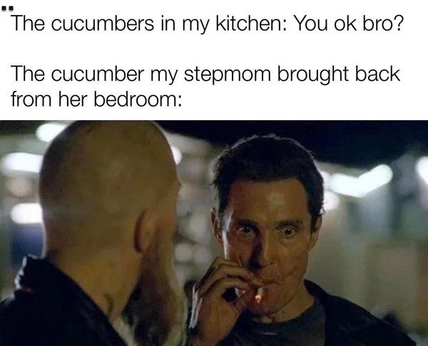 immune system meme - The cucumbers in my kitchen You ok bro? The cucumber my stepmom brought back from her bedroom