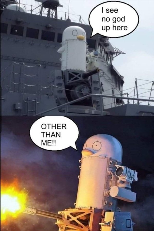 phalanx ciws duck - Al I see no god up here O Other Than Me!!