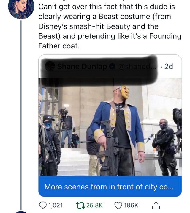 photo caption - Can't get over this fact that this dude is clearly wearing a Beast costume from Disney's smashhit Beauty and the Beast and pretending it's a Founding Father coat. Shane Dunlap ... 2d More scenes from in front of city co... 1,021 12 I