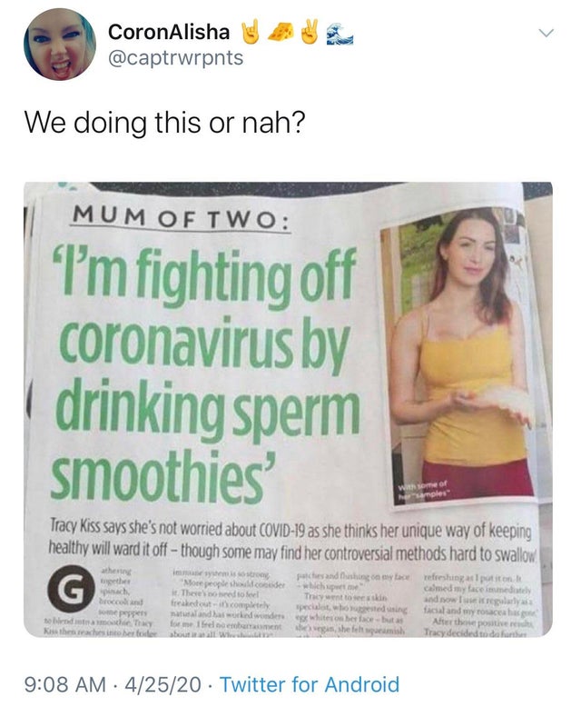 poster - CoronAlisha We doing this or nah? Umum Of Two I'm fighting off coronavirus by drinking sperm smoothies Tracy Kiss says she's not worried about Covid19 as she thinks her unique way of keeping healthy will ward it off though some may find her contr
