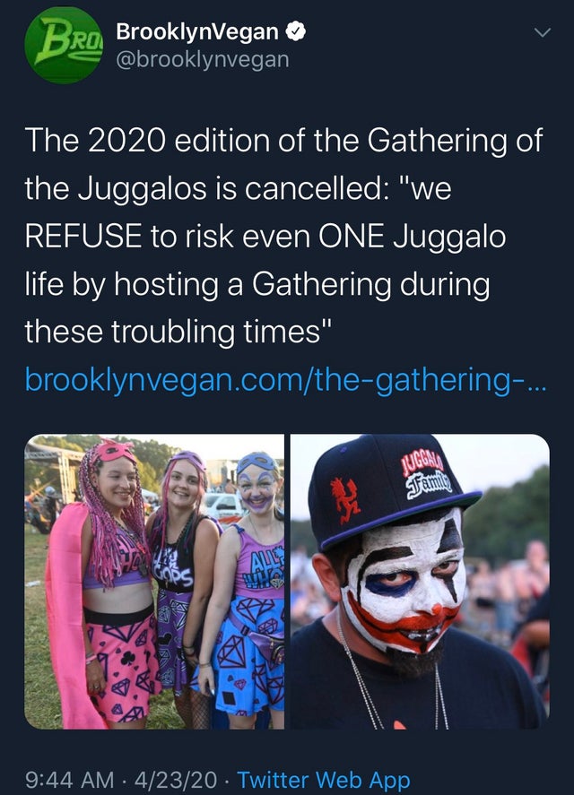 graphic design - Bro BrooklynVegan The 2020 edition of the Gathering of the Juggalos is cancelled "we Refuse to risk even One Juggalo life by hosting a Gathering during these troubling times" brooklynvegan.comthegathering... Jugga Kn 42320 Twitter Web App