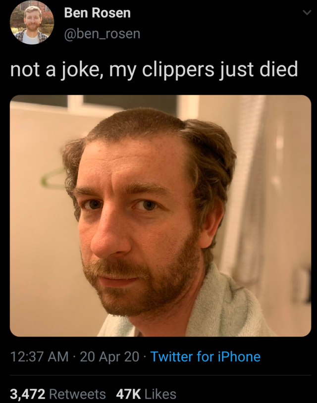 beard - Ben Rosen not a joke, my clippers just died 20 Apr 20 Twitter for iPhone 3,472 47K