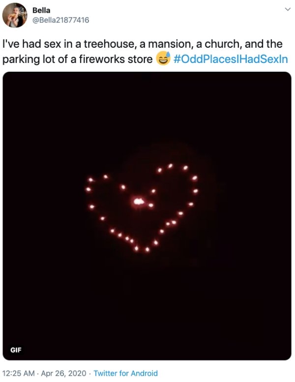 heart - Bella Belalaa I've had sex in a treehouse, a mansion, a church, and the parking lot of a fireworks store Gif . Twitter for Android