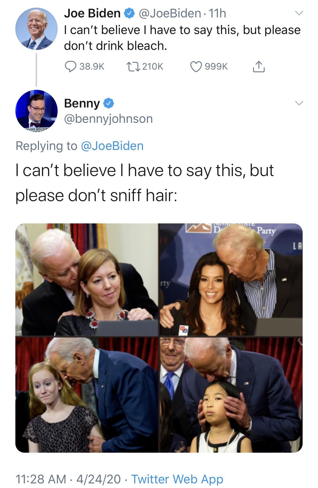 joe biden sniffing people - Joe Biden 11h I can't believe I have to say this, but please don't drink bleach. 1 Benny I can't believe I have to say this, but please don't sniff hair 42420 Twitter Web App
