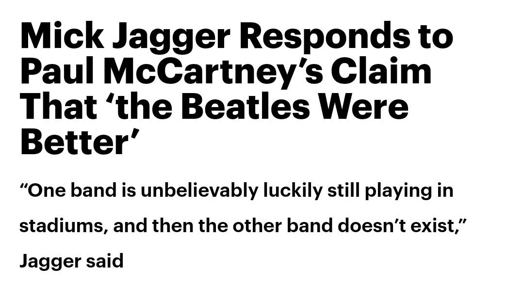 angle - Mick Jagger Responds to Paul McCartney's Claim That 'the Beatles Were Better" "One band is unbelievably luckily still playing in stadiums, and then the other band doesn't exist," Jagger said