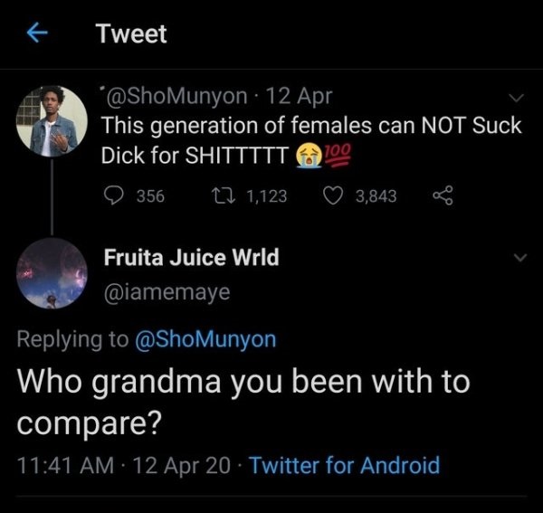 danny phantom - Tweet 12 Apr This generation of females can Not Suck Dick for Shittttt 100 9 356 1,123 3,843 0 Fruita Juice Wrld Who grandma you been with to compare? 12 Apr 20 Twitter for Android