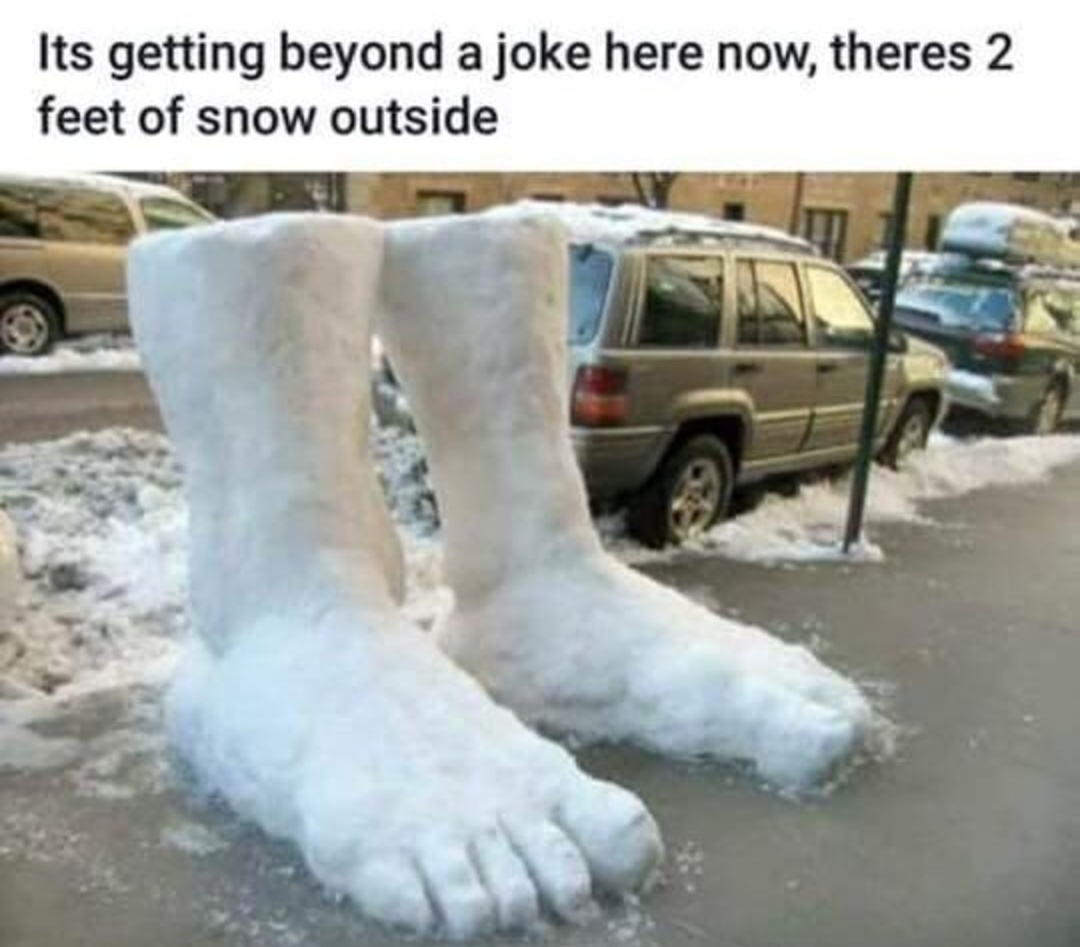 2 feet of snow funny - Its getting beyond a joke here now, theres 2 feet of snow outside