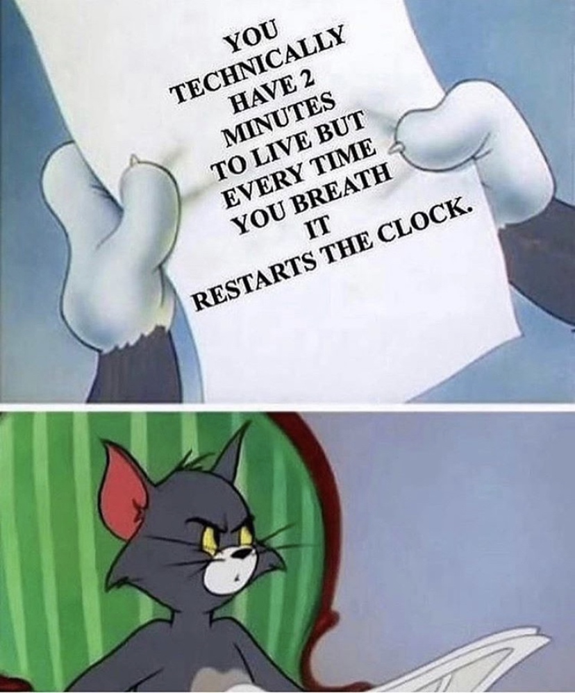 tom and jerry dark memes - You Technically Have 2 Minutes To Live But Every Time You Breath It Restarts The Clock.