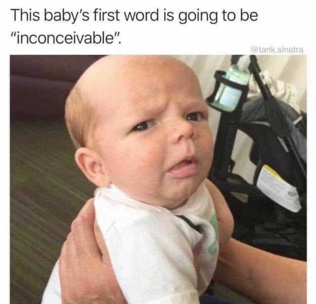 baby's first word inconceivable - This baby's first word is going to be "inconceivable". tank sinatra