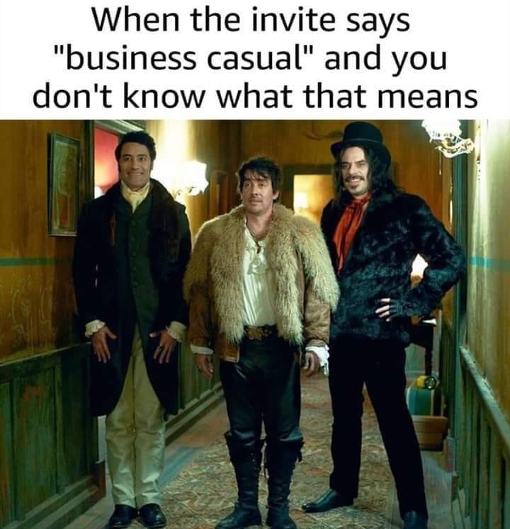 we do in the shadows meme - When the invite says "business casual" and you don't know what that means