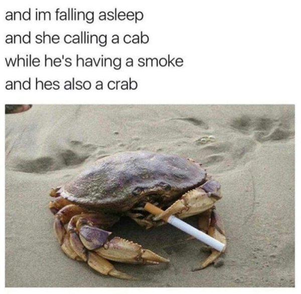 haven t heard that name in years - and im falling asleep and she calling a cab while he's having a smoke and hes also a crab