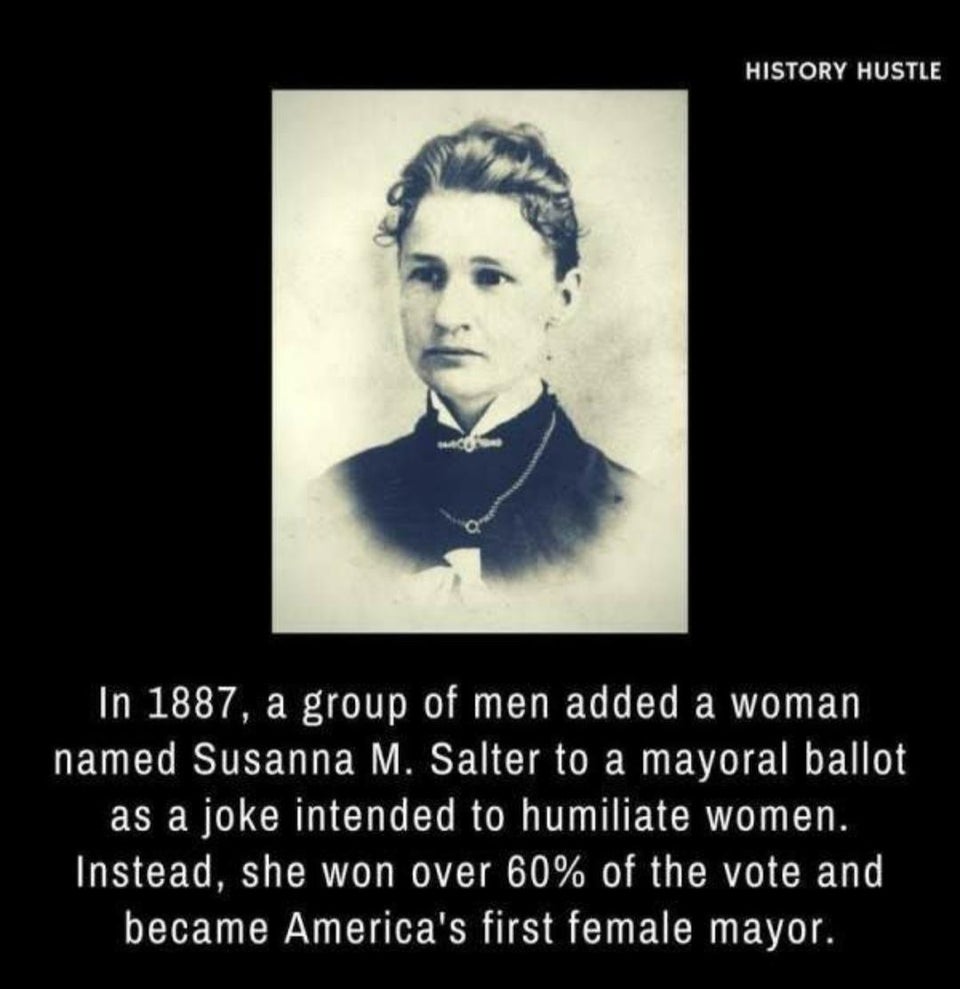 facts about historical women - History Hustle In 1887, a group of men added a woman named Susanna M. Salter to a mayoral ballot as a joke intended to humiliate women. Instead, she won over 60% of the vote and became America's first female mayor.