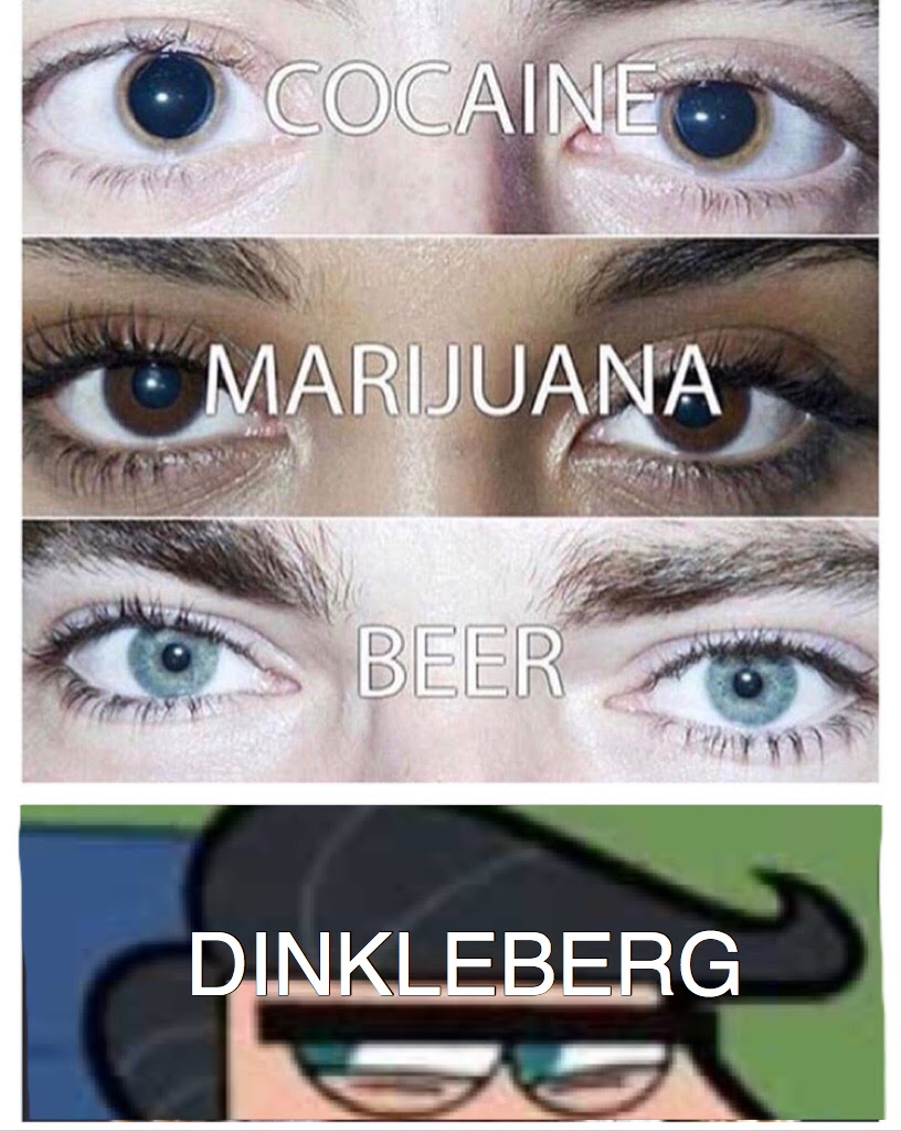eyes memes - Cocaine Marijuana Beer Dinkleberg
