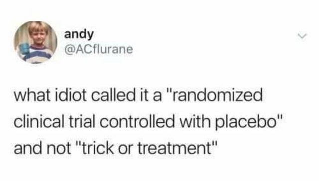 do coke already meme - andy what idiot called it a "randomized clinical trial controlled with placebo" and not "trick or treatment"