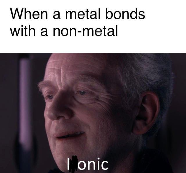 classic ifunny memes - When a metal bonds with a nonmetal Ionic