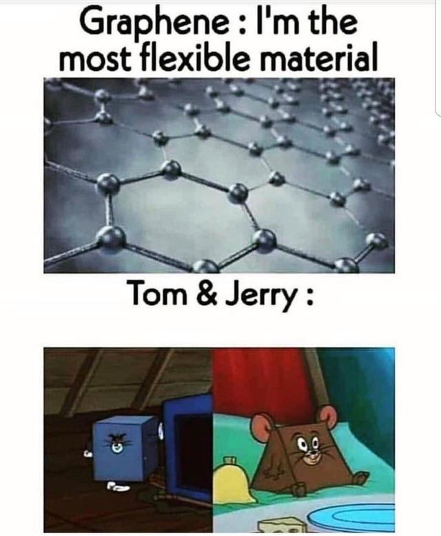 graphene im the most flexible material meme - Graphene I'm the most flexible material Tom & Jerry