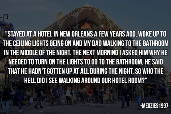 sky - "Stayed At A Hotel In New Orleans A Few Years Ago, Woke Up To The Ceiling Lights Being On And My Dad Walking To The Bathroom In The Middle Of The Night. The Next Morning I Asked Him Why He Needed To Turn On The Lights To Go To The Bathroom, He Said 