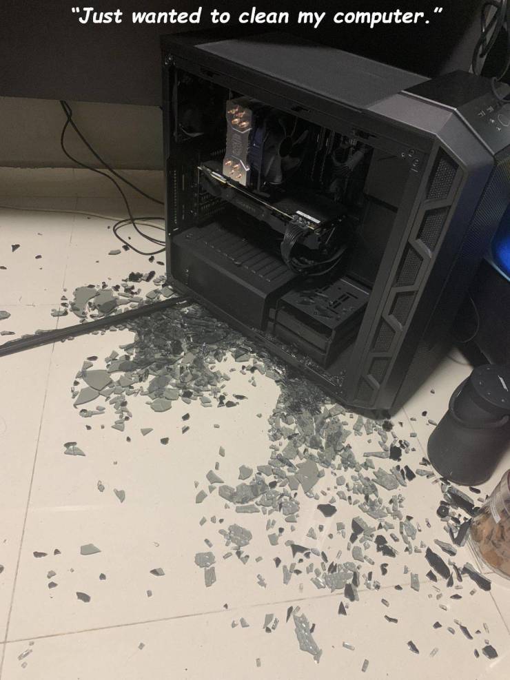 broken computer tower - "Just wanted to clean my computer."