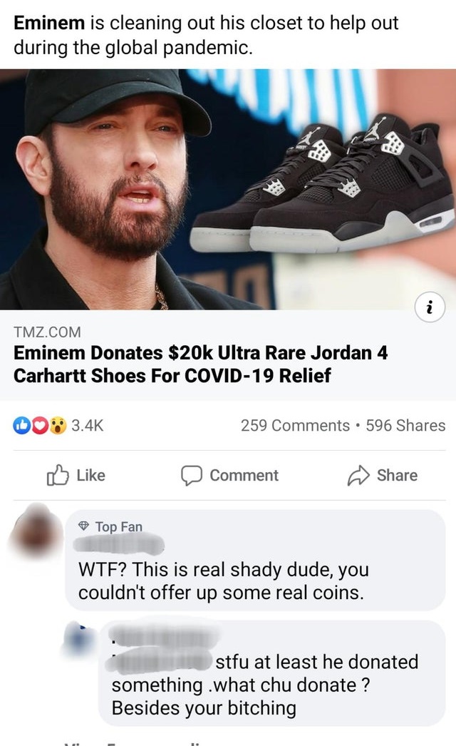 Shoe - Eminem is cleaning out his closet to help out during the global pandemic. Tmz.Com Eminem Donates $20k Ultra Rare Jordan 4 Carhartt Shoes For Covid19 Relief 00 259 . 596 DComment Top Fan Wtf? This is real shady dude, you couldn't offer up some real 