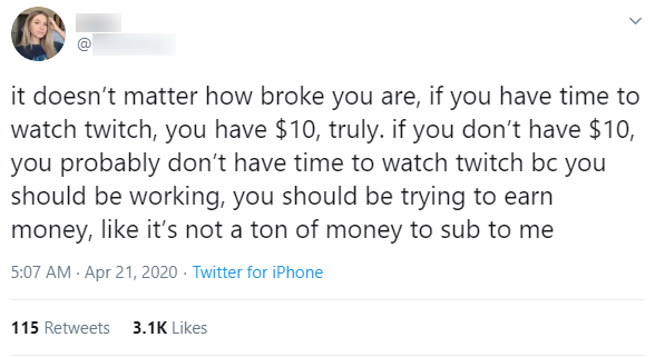 angle - it doesn't matter how broke you are, if you have time to watch twitch, you have $10, truly. if you don't have $10, you probably don't have time to watch twitch bc you should be working, you should be trying to earn money, it's not a ton of money t