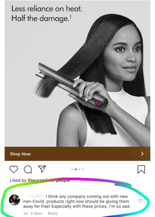 Hair iron - Less reliance on heat. Half the damage. Shop Now Q d by thousan people 412 I think any company coming out with new nonCovid products right now should be giving them away for free! Especially with these prices. I'm so sad. 3d 2