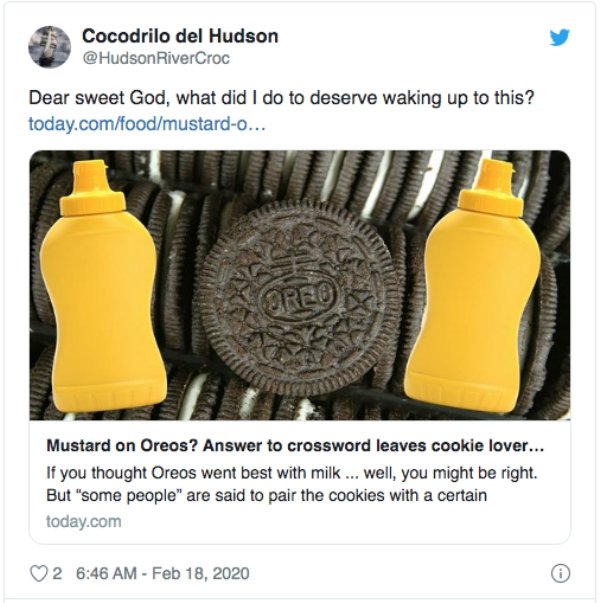 glass bottle - Cocodrilo del Hudson RiverCroc Dear sweet God, what did I do to deserve waking up to this? today.comfoodmustardo... Mustard on Oreos? Answer to crossword leaves cookie lover... If you thought Oreos went best with milk ... well, you might be