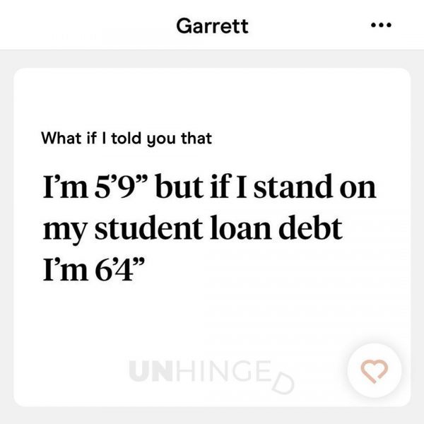 tapa - Garrett What if I told you that I'm 5'9" but if I stand on my student loan debt I'm 6'4" Unhinged