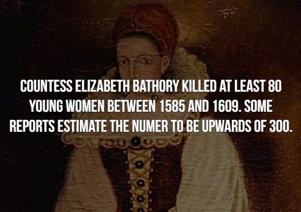 photo caption - Countess Elizabeth Bathory Killed At Least 80 Young Women Between 1585 And 1609. Some Reports Estimate The Numer To Be Upwards Of 300.