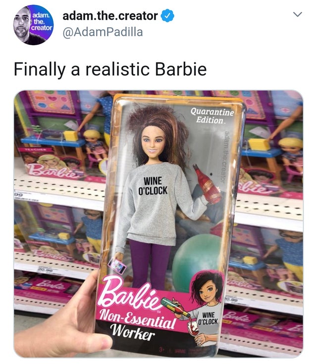 barbie quarantine edition - adam. the. creator adam.the.creator Padilla Finally a realistic Barbie Quarantine Edition adam.the.creator Wine O'Clock barbie NonEssential Wine O'Clock Worker