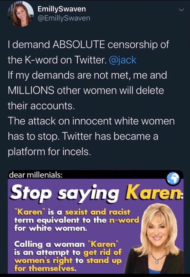 poster - EmillySwaven I demand Absolute censorship of the Kword on Twitter. 'If my demands are not met, me and Millions other women will delete their accounts. The attack on innocent white women has to stop. Twitter has became a platform for incels. dear 