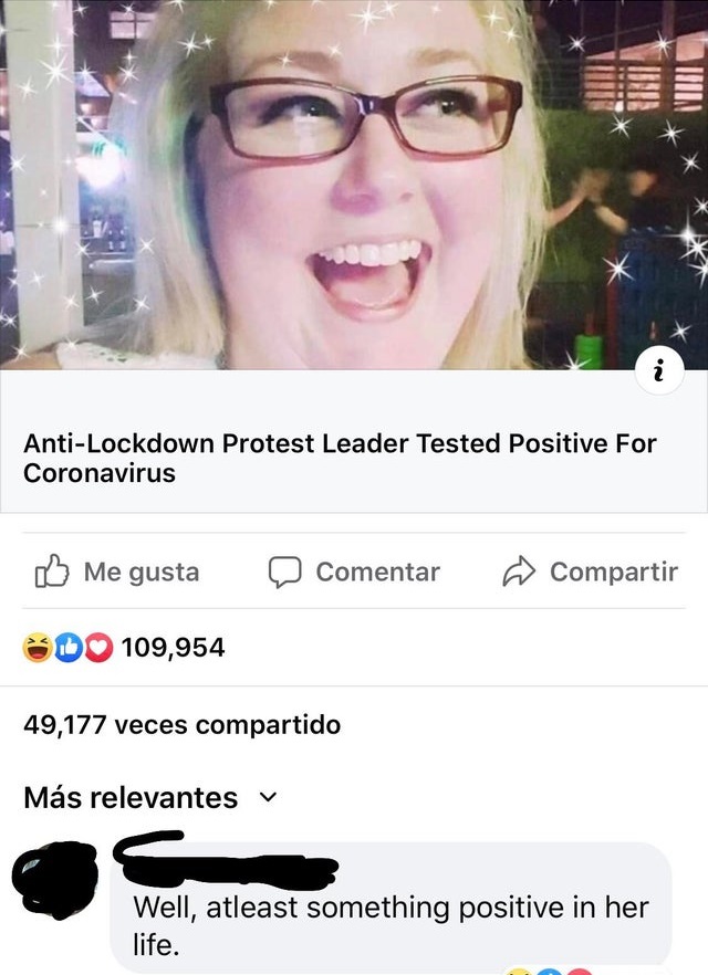 AntiLockdown Protest Leader Tested Positive For Coronavirus Me gusta D Comentar ~ Compartir ED109,954 49,177 veces compartido Ms relevantes v Well, atleast something positive in her life.