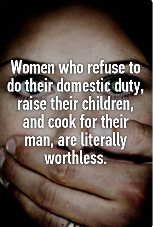 quotes on men who abuse women - Women who refuse to do their domestic duty. raise their children, and cook for their man, are literally worthless.