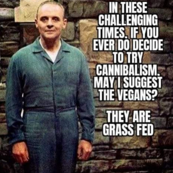 anthony hopkins silence of the lambs - In These Challenging Times. If You Ever Do Decide To Try Cannibalism. May I Suggest The Vegans? They Are Grass Fed
