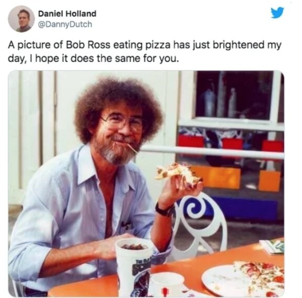 A picture of Bob Ross eating pizza has just brightened my day, I hope it does the same for you.