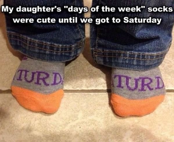 funny days of the week socks - My daughter's "days of the week" socks were cute until we got to Saturday Iurd TURD_