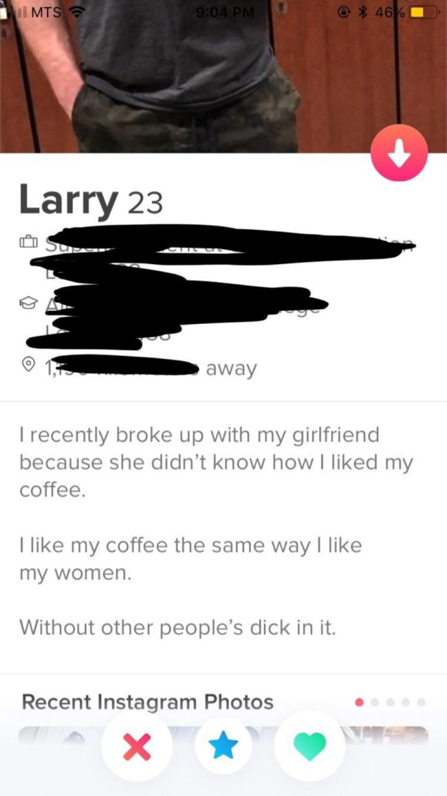 funny dark humor memes - funny tinder bios Trecently broke up with my girlfriend because she didn't know how I d my coffee. I my coffee the same way I my women. Without other people's dick in it.