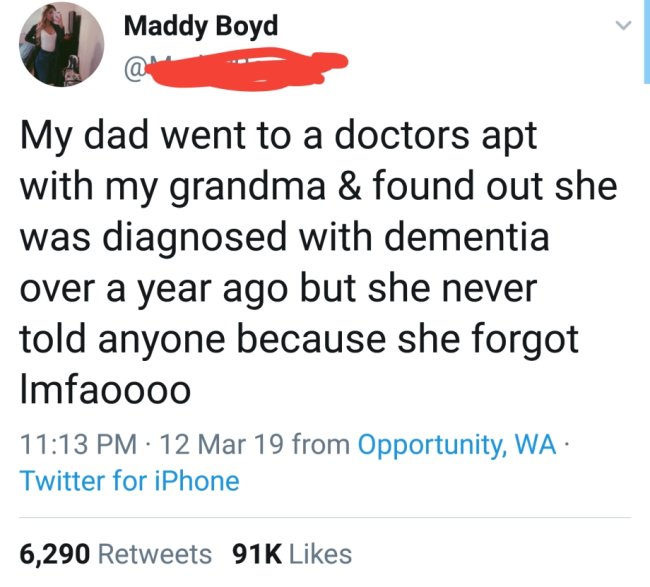 funny dark humor memes - My dad went to a doctors apt with my grandma & found out she was diagnosed with dementia over a year ago but she never told anyone because she forgot